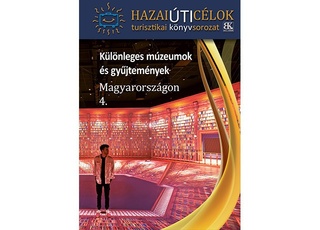 Különleges múzeumok és gyűjtemények Magyarországon 4.