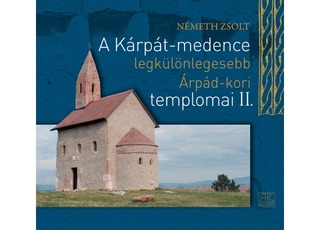 Németh Zsolt: A Kárpát-medence legkülönlegesebb Árpád-kori templomai II.