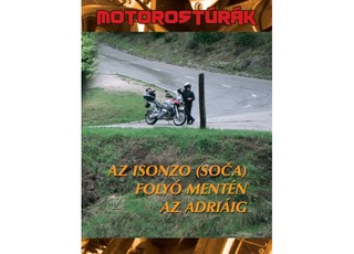 Boda László: Motorostúrák az Isonzo (Soca) folyó mentén az Adriáig
